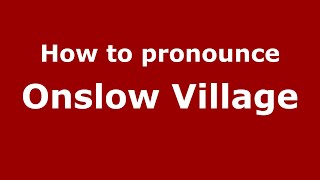 How to pronounce Onslow Village