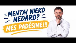 MENTAI NIEKO NEDARO? MES PADĖSIME!!!