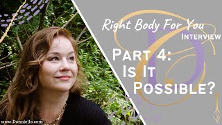 Right Body for You Interview Part 4   Is it Possible
