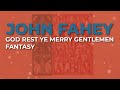 John Fahey - God Rest Ye Merry Gentlemen Fantasy (Official Audio)