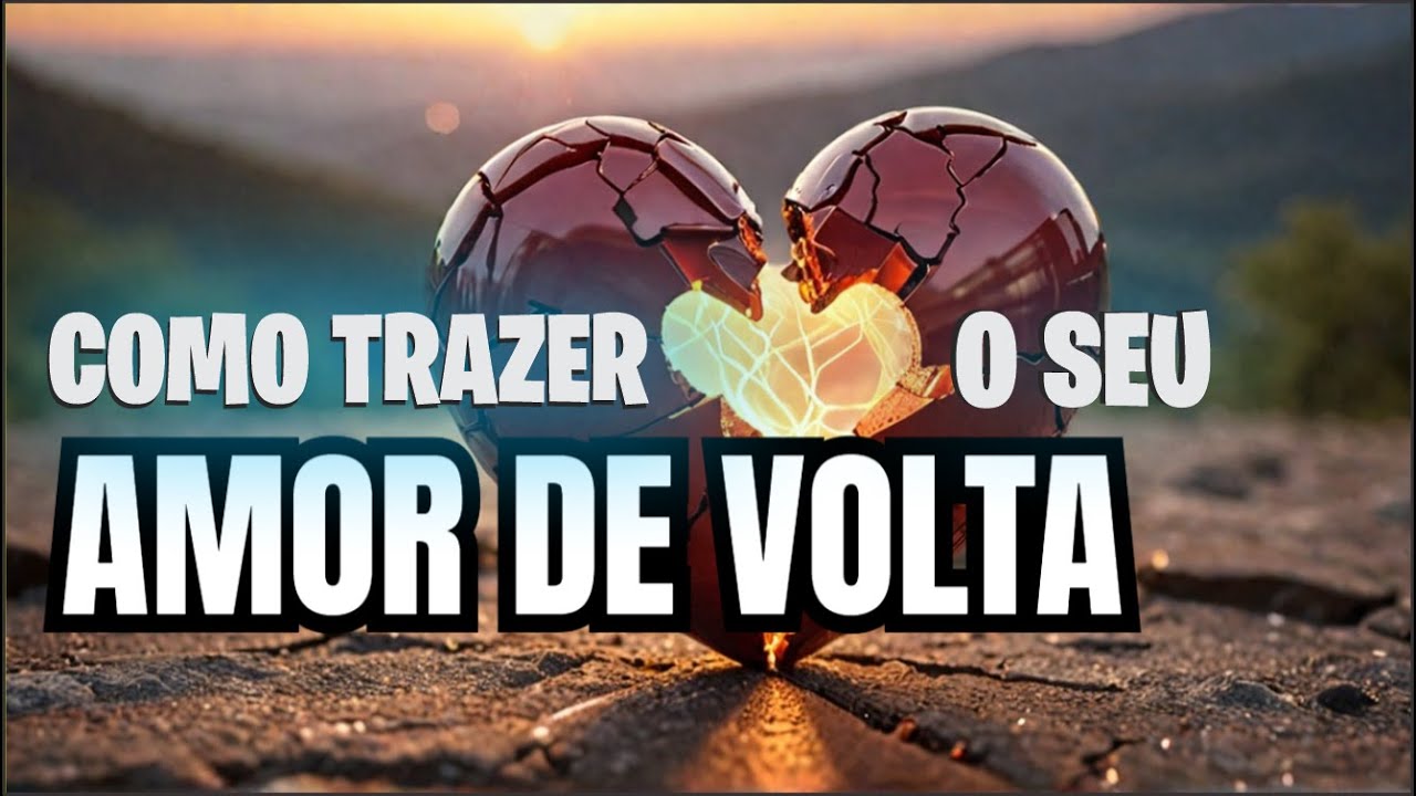 Segredo Revelado! Como Trazer a Pessoa Amada de Volta RÁPIDO!
