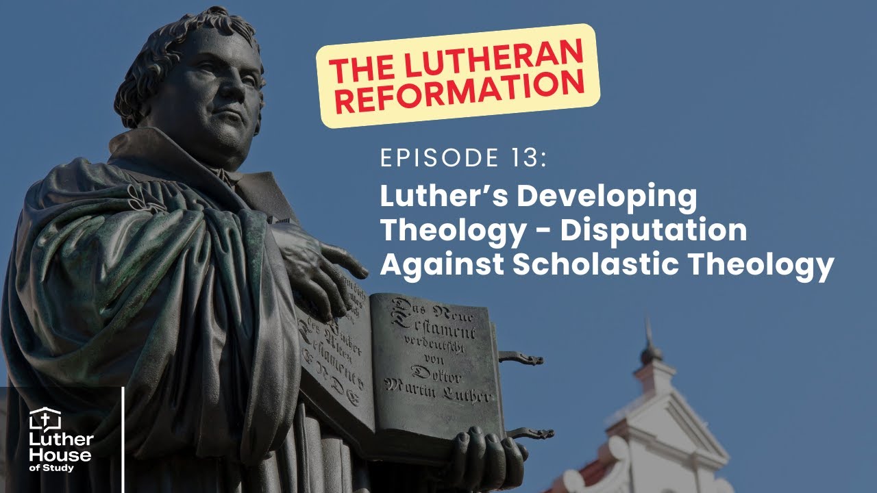 Ep. 13 - Luther’s Disputation Against Scholastic Theology