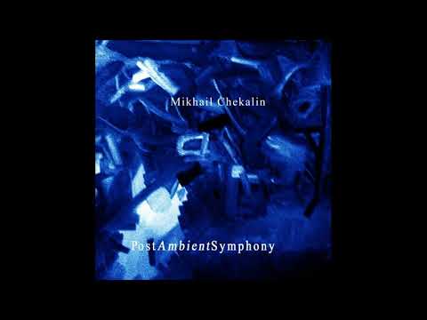 Mikhail Chekalin   PostAmbient Symphony (full album)