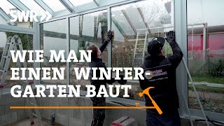 How to build a conservatory | SWR Handwerkskunst