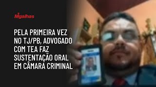 Pela primeira vez no TJ/PB, advogado com TEA faz sustentação oral em câmara Criminal