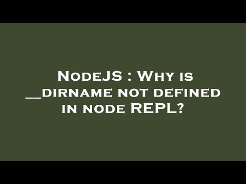 Nodejs Why Is __dirname Not Defined In Node Repl