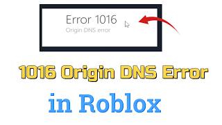 How to fix 1016 Origin DNS Error in Roblox