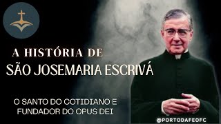 The Story of Saint Josemaría Escrivá: The Saint of Everyday Life and Founder of Opus Dei