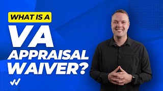 What is a VA Appraisal Waiver? (Can VA Appraisals be Waived?)