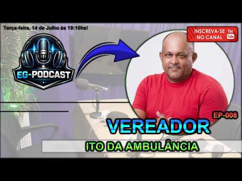 EP008 / Vereador - Ito da Ambulância / #egpodcast