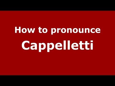 How to pronounce Cappelletti (Italian/Italy) - PronounceNames.com