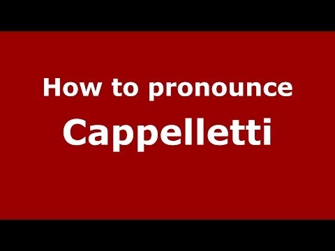 How to pronounce Cappelletti