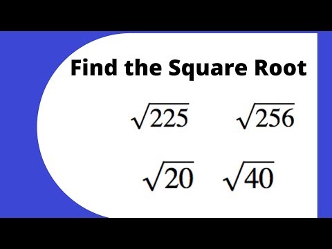 Find the square root of 225, 256, 20, and the square root of 40 without a calculator