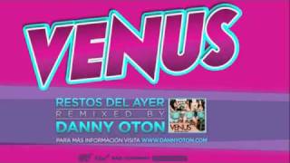 Venus - Restos Del Ayer( Danny Oton Remix )