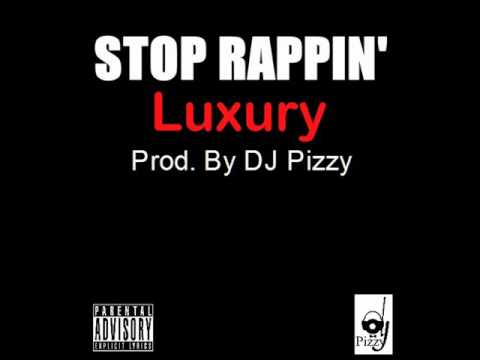 Luxury-Stop Rappin (Prod.By DJ Pizzy)