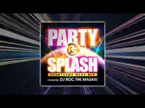 PARTY SPLASH -COUNTDOWN MEGAMIX- mixed by DJ ROC THE MASAKI