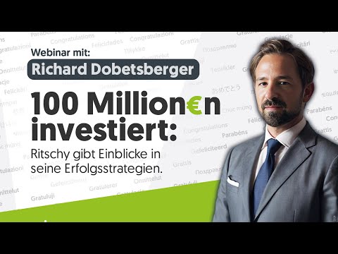 Webinar: 100 Millionen investiert - Richard Dobetsberger gibt Einblicke in seine Erfolgsstrategien