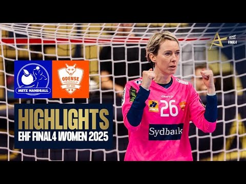 Metz Handball vs Odense Håndbold | EHF FINAL4 Women 2025