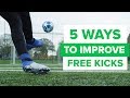 5 WAYS TO IMPROVE YOUR FREE KICKS | epic free kick tips