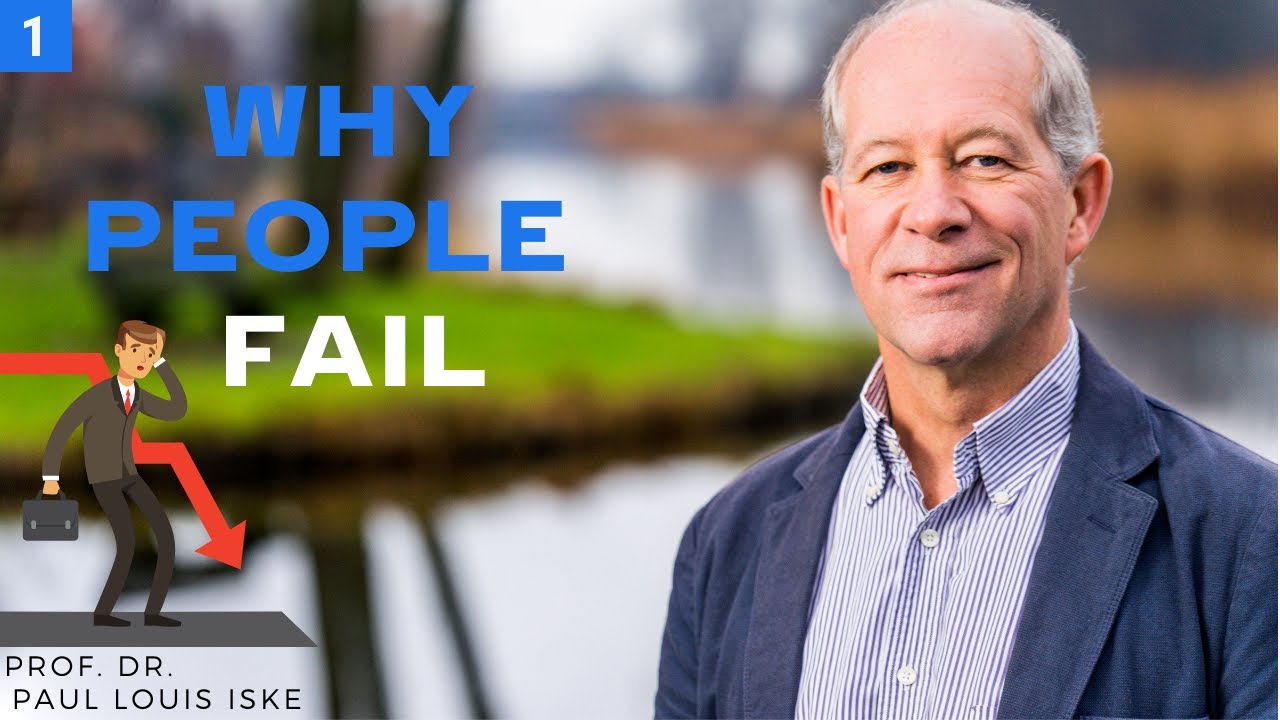 Why people Fail, part 1 | Prof. Dr. Paul Louis Iske