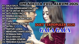 Download lagu FULL ALBUM TERBARU 2025   OM ADELLA   GALA GALA   SIA SIA MENGHARAP CINTAMU   SETIA UNTUKMU SELAMANY mp3