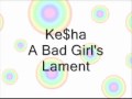 Ke$ha - Bad Girl's Lament w/ Lyrics 