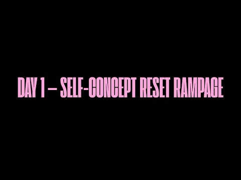 DAY 1 — SELF-CONCEPT RESET RAMPAGE