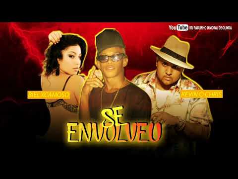 MC BIEL XCAMOSO PART, KEVIN O CHRIS - SE ENVOLVEU ( MÚSICA NOVA )