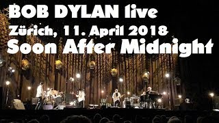 BOB DYLAN - Soon After Midnight - live in Zürich, 11. April 2018 (mostly audio only)