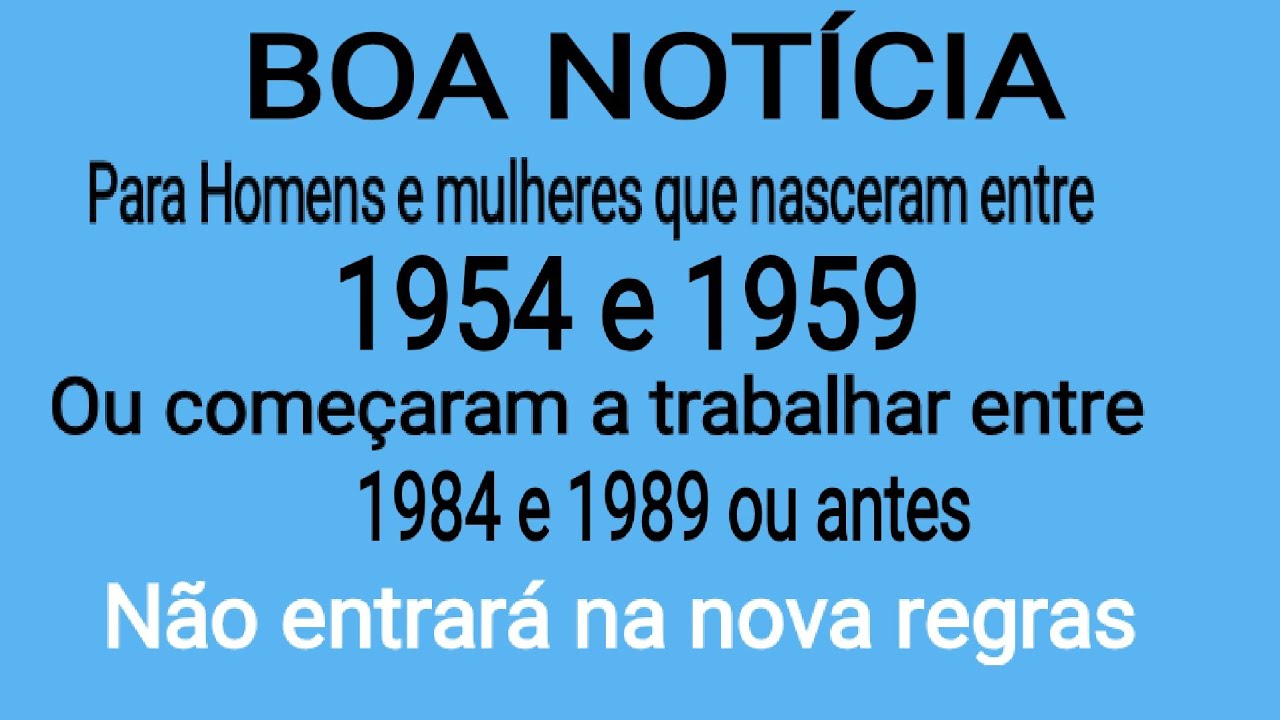 Nascidos: de 1954 e 1959 e quem começou a trabalhar entre 1984 e 1989 ou antes.
