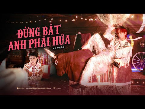 ĐỪNG BẮT ANH PHẢI HỨA - BB TRẦN | OFFICIAL MUSIC VIDEO