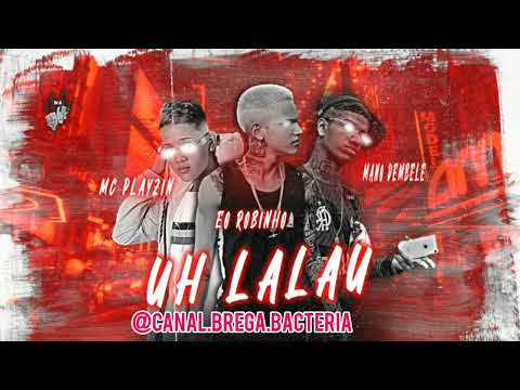 EO ROBINHO, MC PLAYZIN, MANO DEMBELE - UH LALAU - REMIX BREGA FUNK #bregafunk