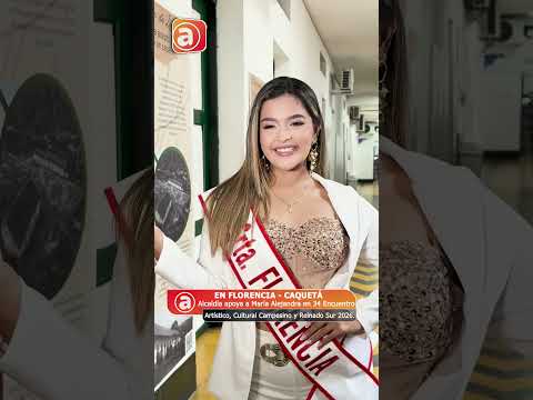 Alcaldía Florencia apoya a María Alejandra en el Reinado del Sur 2026, en Albania Caquetá.