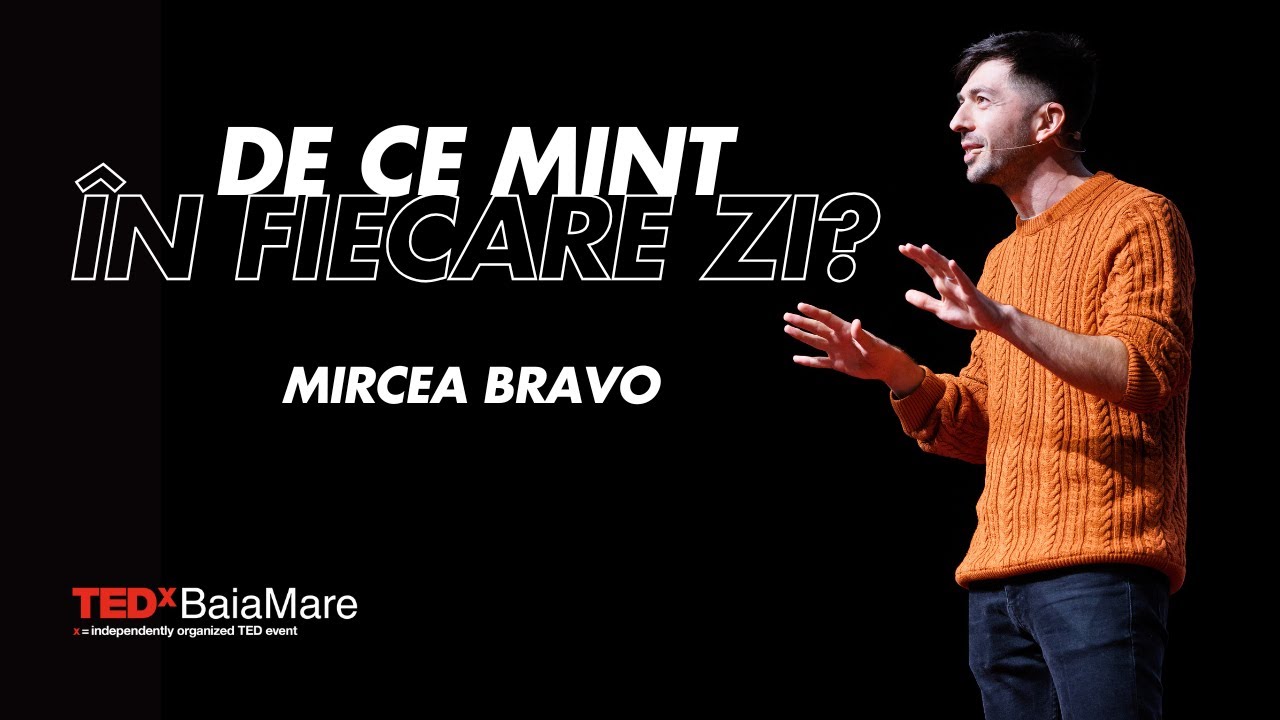 De Ce Mint În Fiecare Zi? | Mircea Bravo | TEDxBaiaMare