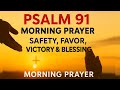 Psalm 91 A Heartfelt Morning Prayer For Protection Blessings Victory