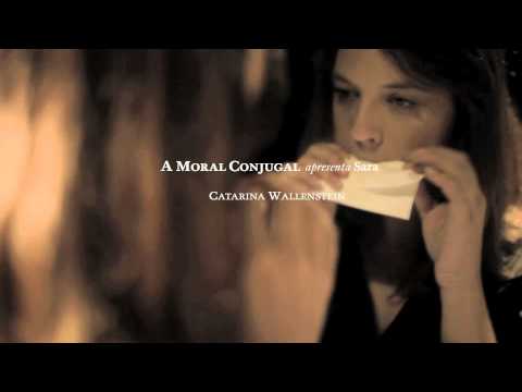 A Moral Conjugal apresenta Sara - Catarina Wallenstein