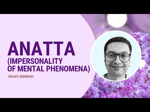 Anatta (impersonality of mental phenomena) MN 35 The Shorter Discourse to Saccaka by Rajiv Dinesh