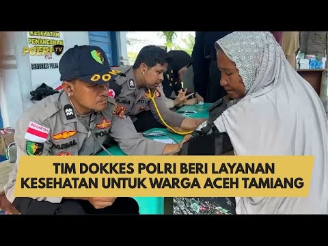 TIM DOKKES POLRI BERI LAYANAN KESEHATAN UNTUK WARGA ACEH TAMIANG