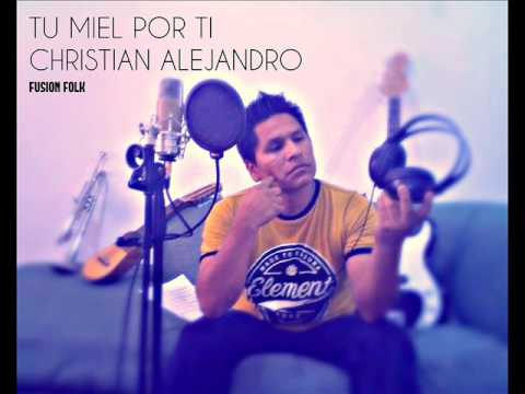 Tu Miel Por Ti - Christian Alejandro