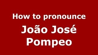 How to pronounce João José Pompeo