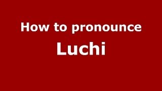 How to pronounce Luchi