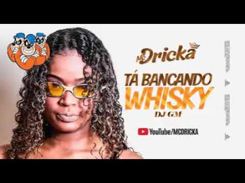 TÁ BANCANDO WHISKY - MC DRICKA  ( DJ GM )