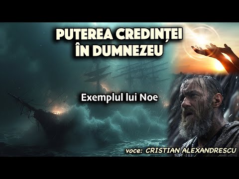 Puterea credintei In Dumnezeu * Exemplul lui Noe