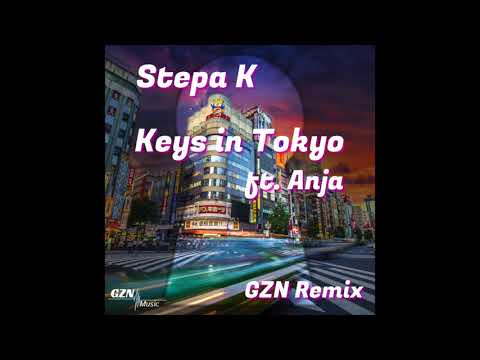 Stepa K -  Keys in Tokyo ft. Anja (GZN Remix)
