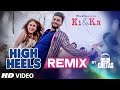 High Heels Te Nachche REMIX Video Song | KI & KA | Dj Chetas  | T-Series