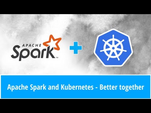 Apache Spark and Kubernetes - Better together