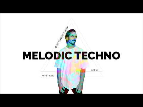 DEEP UNDERGROUND 30 - AHMET KILIC / Melodic Techno & Progressive House Mix