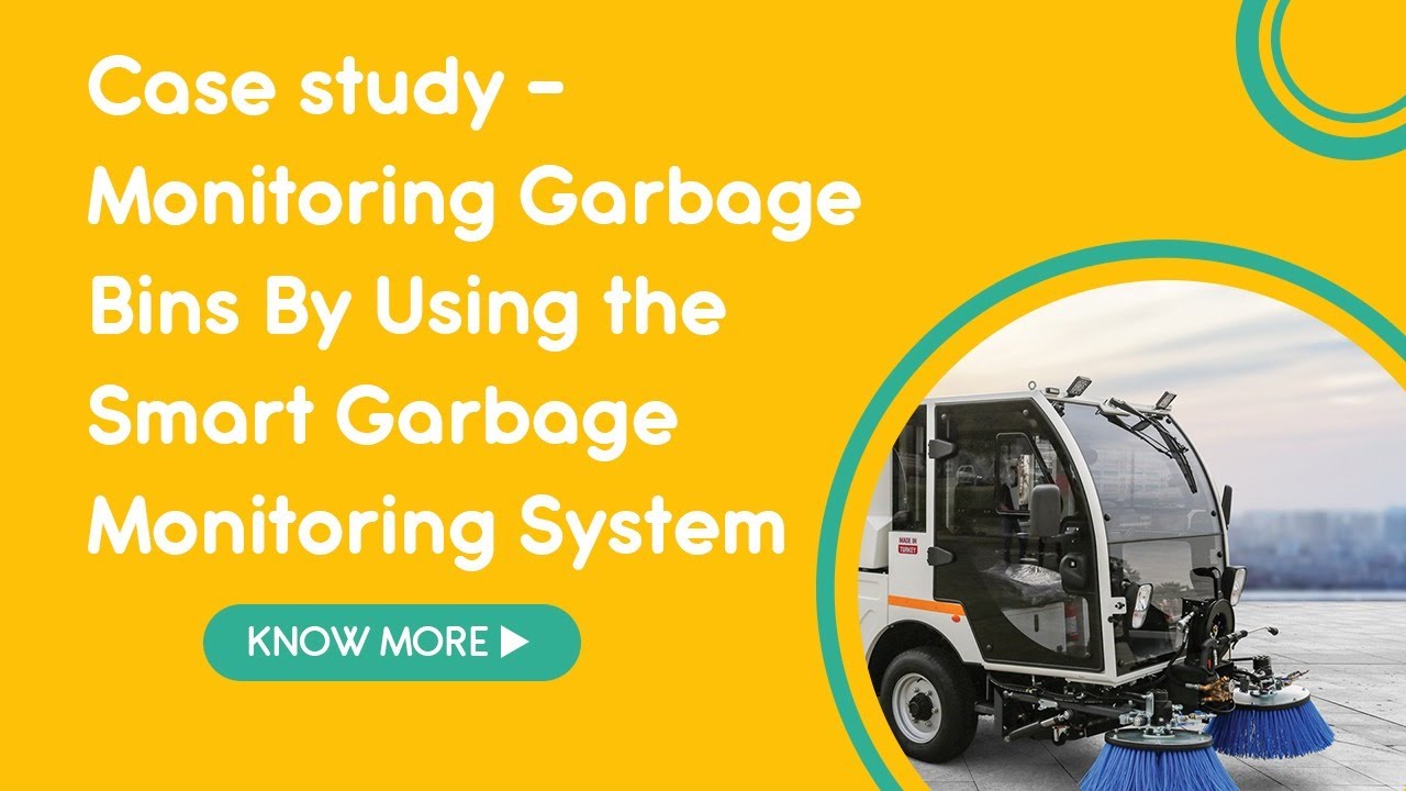 Case study - Monitoring Garbage Bins By Using the Smart Garbage Monitoring System