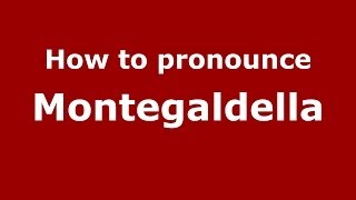 How to pronounce Montegaldella