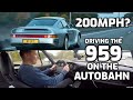 200MPH?! Driving the Porsche 959 ON THE AUTOBAHN!